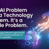 Your AI Problem Isn’t a Technology Problem